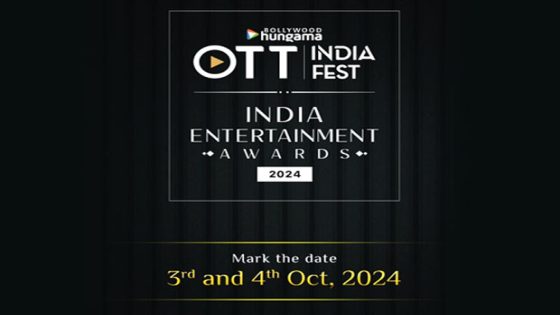 Save the Date: Bollywood Hungama OTT India Fest and India Entertainment Awards 2024 to take place on October 3-4, 2024 : Bollywood News – MASHAHER